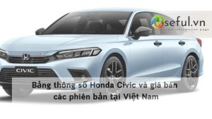 Bảng thông số Honda Civic và giá bán các phiên bản tại Việt Nam