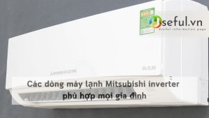 Các dòng máy lạnh Mitsubishi inverter phù hợp mọi gia đình