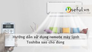 Hướng dẫn sử dụng remote máy lạnh Toshiba sao cho đúng