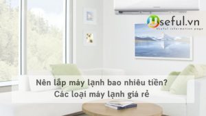 Nên lắp máy lạnh bao nhiêu tiền? Các loại máy lạnh giá rẻ