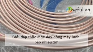Giải đáp thắc mắc dây đồng máy lạnh bao nhiêu 1m