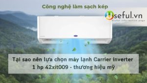 Tại sao nên lựa chọn máy lạnh Carrier inverter 1 hp 42xit009 - thương hiệu mỹ