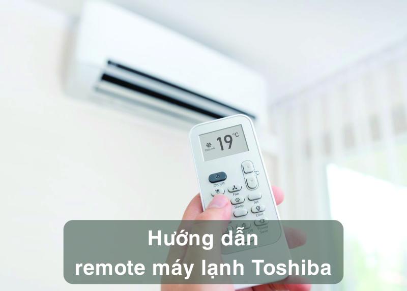 Hướng dẫn sử dụng remote máy lạnh Toshiba sao cho đúng