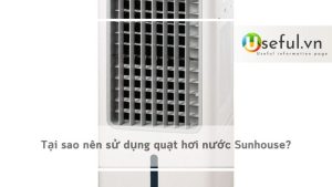 Tại sao nên sử dụng quạt hơi nước Sunhouse?