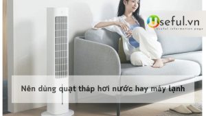 Nên dùng quạt tháp hơi nước hay máy lạnh?