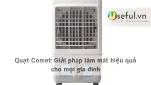 Quạt Comet: Giải pháp làm mát hiệu quả cho mọi gia đình