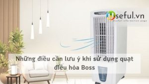 Những điều cần lưu ý khi sử dụng quạt điều hòa Boss