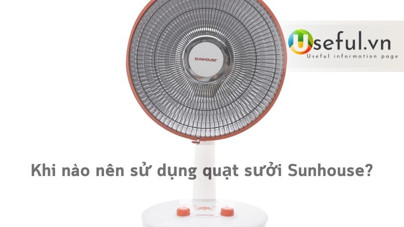 Khi nào nên sử dụng quạt sưởi Sunhouse?