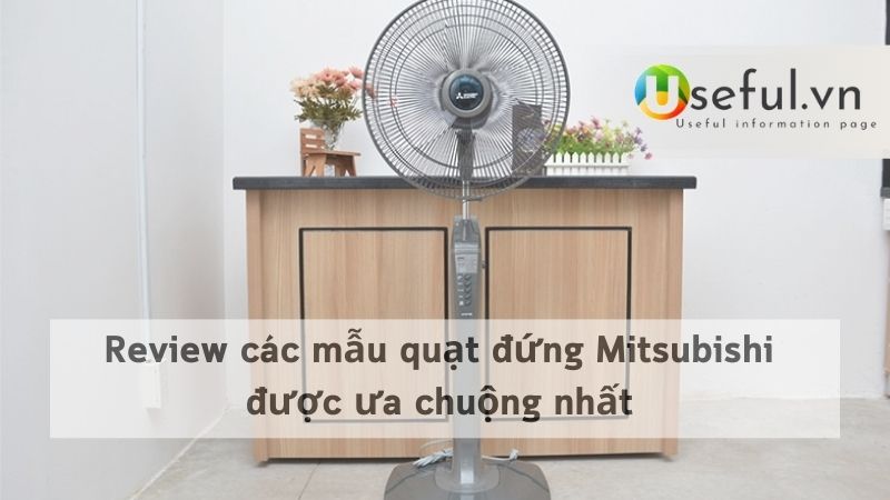 Review các mẫu quạt đứng Mitsubishi được ưa chuộng nhất