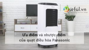 Ưu điểm và nhược điểm của quạt điều hòa Panasonic