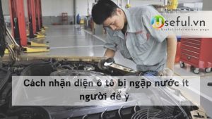 Cách nhận diện ô tô bị ngập nước ít người để ý
