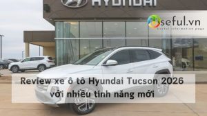 Review xe ô tô Hyundai Tucson 2026 với nhiều tính năng mới