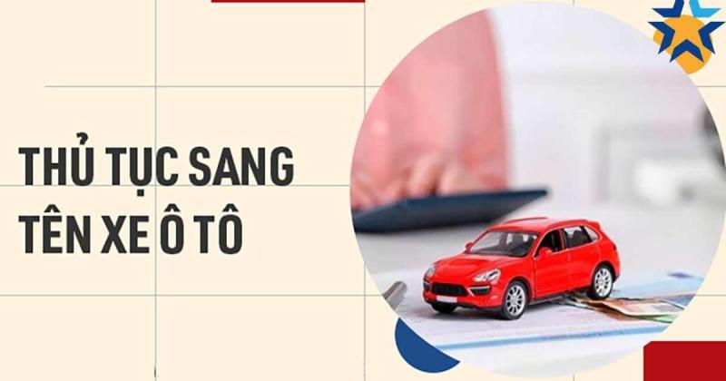 Các bước làm thủ tục sang tên xe cũ theo quy định mới 2025 Các bước làm thủ tục sang tên xe cũ theo quy định mới 2025