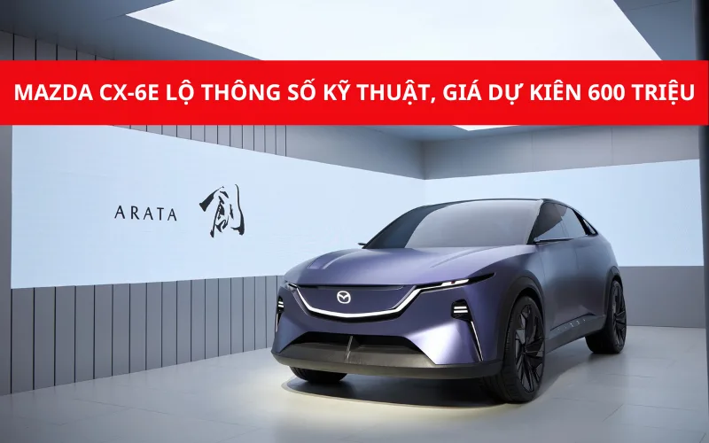 mazda-cx-6e-png-1 Mazda CX-6e lộ thông số kỹ thuật, giá dự kiến 600 triệu đồng