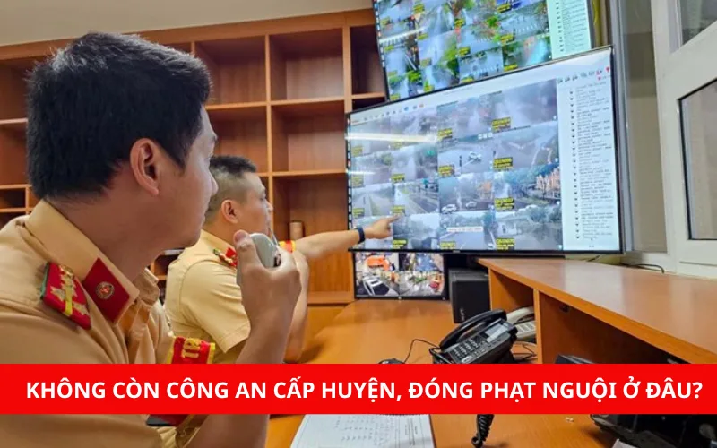 Không còn công an cấp huyện người dân đóng phạt nguội như thế nào?