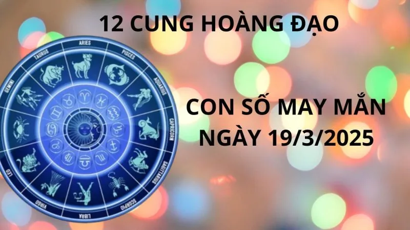 tu vi ngay 19 3 con so may man 12 cung hoang dao nhanh chan hot vang hot bac tu troi roi xuong 013039 jpg