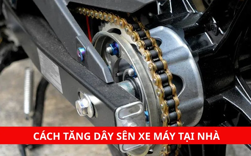 Cách tăng sên xe máy tại nhà đơn giản, dễ thực hiện