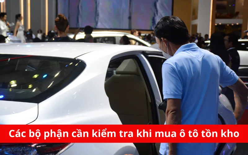 Các bộ phận cần kiểm tra khi mua xe ô tô tồn kho