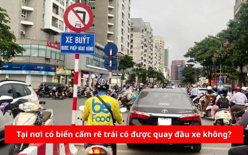 Tại nơi có biển cấm rẽ trái có được quay đầu xe không?