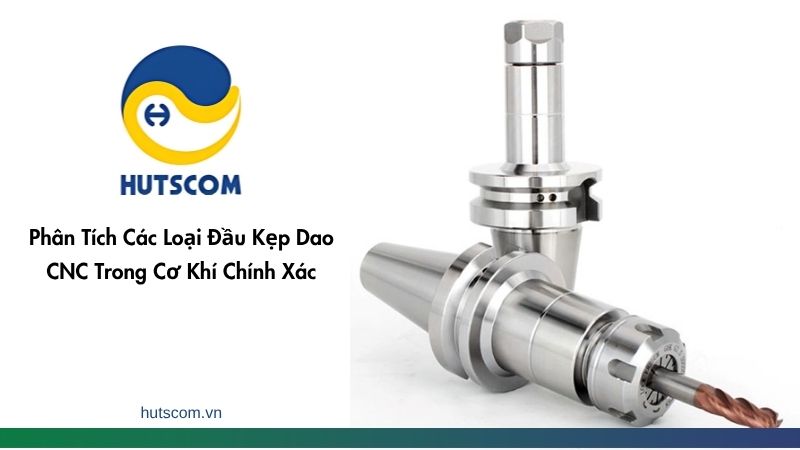 cac-loai-dau-kep-cnc-2 Phân Tích Các Loại Đầu Kẹp Dao CNC Trong Cơ Khí Chính Xác - 2