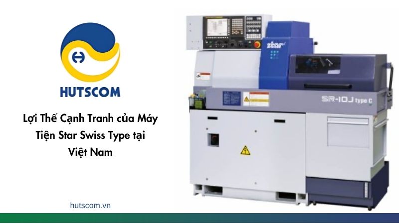 Lợi Thế Cạnh Tranh của Máy Tiện Star Swiss Type tại Việt Nam - 2