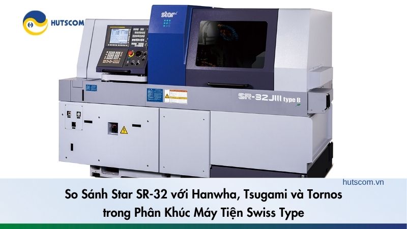 So Sánh Star SR-32 với Hanwha, Tsugami và Tornos trong Phân Khúc Máy Tiện Swiss Type - 1